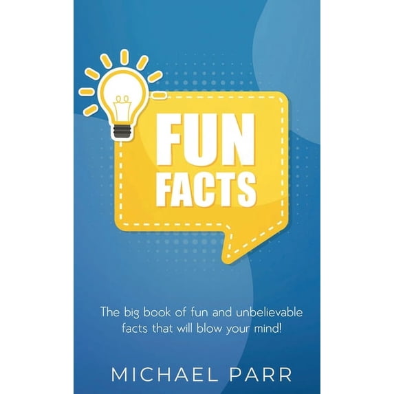 Fun Facts: The big book of fun and unbelievable facts that will blow ...
