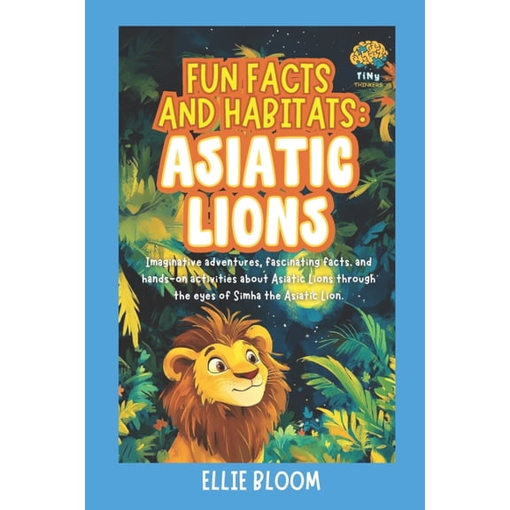 Tiny Thinkers Fun Facts and Habitats: Asiatic Lions: Imaginative adventures, fascinating facts, and hands-on activities about Asiatic , (Paperback)
