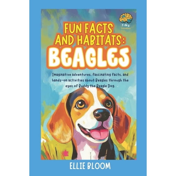 Tiny Thinkers Fun Facts and Habitats: Beagle Dogs: Imaginative adventures, fascinating facts, and hands-on activities about Beagles th, (Paperback)