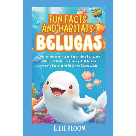 Tiny Thinkers Fun Facts and Habitats: Beluga Whales: Imaginative adventures, fascinating facts, and hands-on activities about Belugas , (Paperback)