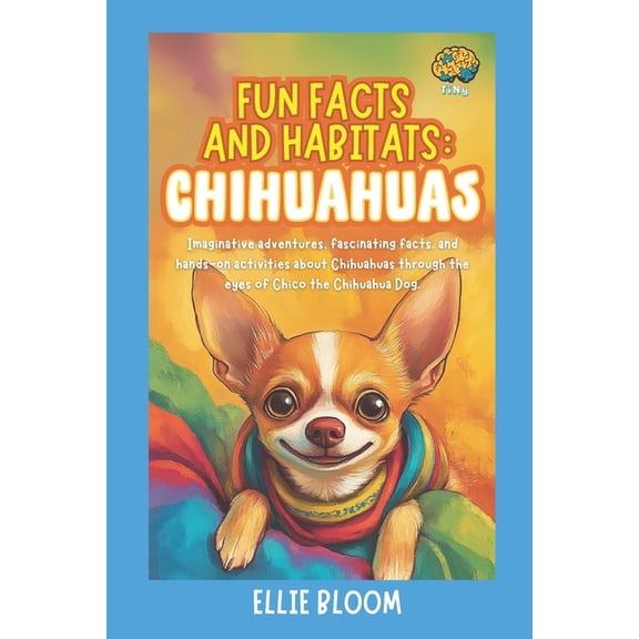 Tiny Thinkers Fun Facts and Habitats: Chihuahuas: Imaginative adventures, fascinating facts, and hands-on activities about Chihuahuas , (Paperback)