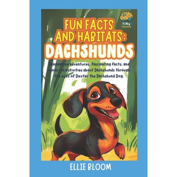 Tiny Thinkers Fun Facts and Habitats: Dachshunds: Imaginative adventures, fascinating facts, and hands-on activities about Dachshunds , (Paperback)