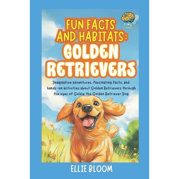 Tiny Thinkers Fun Facts and Habitats: Golden Retrievers: Imaginative adventures, fascinating facts, and hands-on activities about Gold, (Paperback)