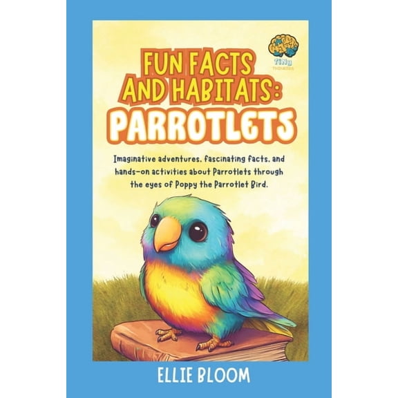 Tiny Thinkers Fun Facts and Habitats: Parrotlets: Imaginative adventures, fascinating facts, and hands-on activities about Parrotlets , (Paperback)