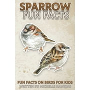 Fun Facts on Birds for Kids Sparrow Fun Facts, Book 9, Paperback