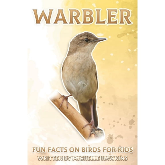 Fun Facts on Birds for Kids Warbler: Fun Facts on Birds for Kids #27, (Paperback)