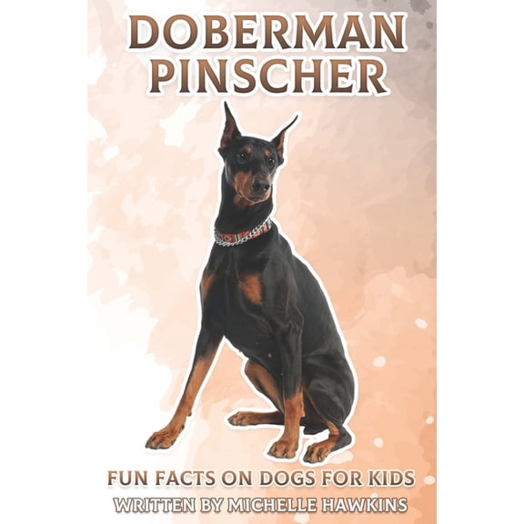 Fun Facts on Dogs for Kids Doberman Pinscher: Fun Facts on Dogs for Kids #41, (Paperback)