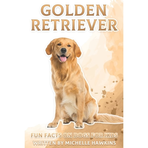 Fun Facts on Dogs for Kids Golden Retriever: Fun Facts on Dogs for Kids #4, (Paperback)