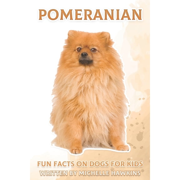 Fun Facts on Dogs for Kids Pomeranian: Fun Facts on Dogs for Kids #28, (Paperback)