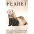 thumbnail image 1 of Fun Facts on Small Animals Ferret: Fun Facts on Small Animals #7, (Paperback), 1 of 1