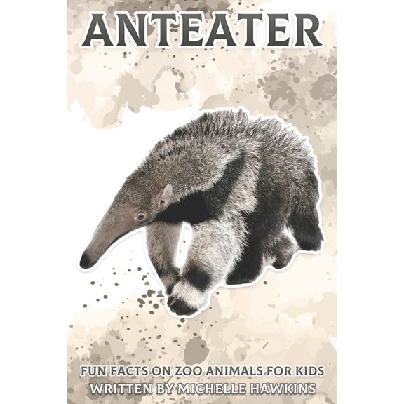 Fun Facts on Zoo Animals for Kids Anteater: Fun Facts on Zoo Animals for Kids #34, (Paperback)