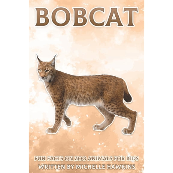 Fun Facts on Zoo Animals for Kids Bobcat: Fun Facts on Zoo Animals for Kids #28, (Paperback)
