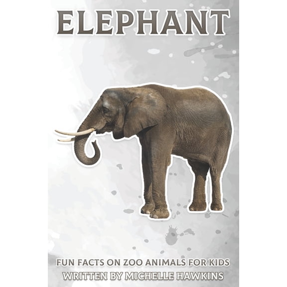 Fun Facts on Zoo Animals for Kids Elephant: Fun Facts on Zoo Animals for Kids #7, (Paperback)