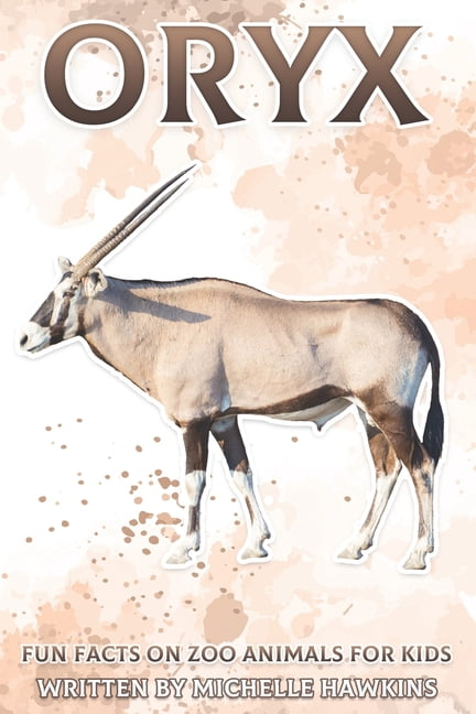 Fun Facts on Zoo Animals for Kids Oryx: Fun Facts on Zoo Animals for Kids #13, (Paperback)