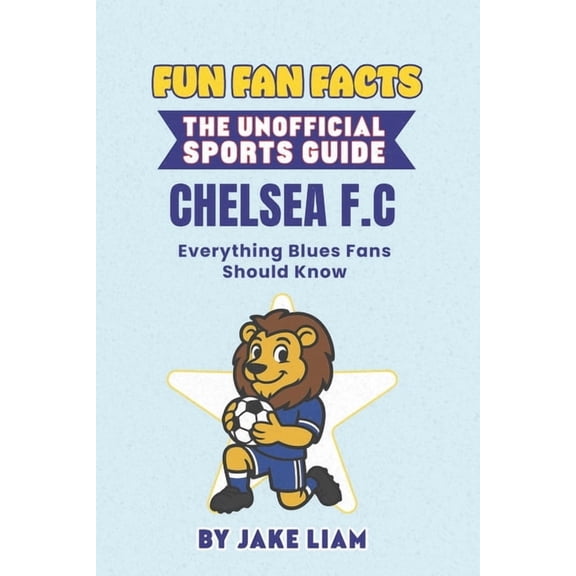 Sports Facts Books for Kids: The Fun Fan Fun Fan Facts: Chelsea F.C.: Everything Blues Fans Should Know, (Paperback)