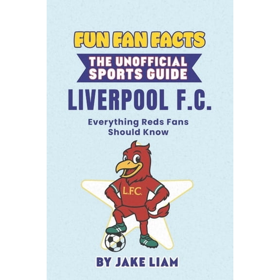 Sports Facts Books for Kids: The Fun Fan Fun Fan Facts: Liverpool F.C.: Everything Reds Fans Should Know, (Paperback)