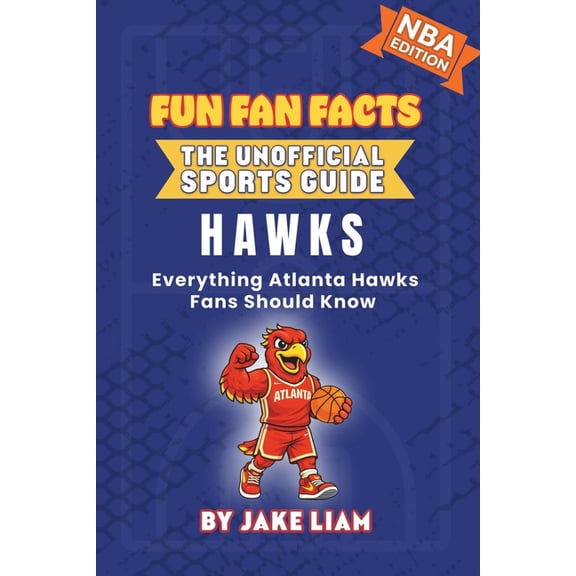Fun Fan Facts: The Unofficial Sports Gui Atlanta Hawks Basketball Book for Kids: Everything Atlanta Hawks Fans Should Know, Book 1, (Paperback)