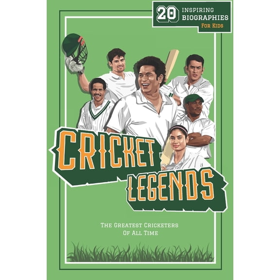 Fun-Filled Cricket Books for the Whole Family: Cricket Legends: 20 Inspiring Biographies For Kids - The Greatest Cricketers Of All Time (Paperback)