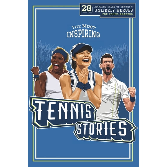 Fun-Filled Tennis Books for the Whole Fa The Most Inspiring Tennis Stories For Young Readers: 20 Amazing Tales of Tennis's Unlikely Heroes, Greatest Comebacks an, (Paperback)