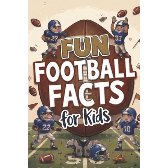 Fun Football Facts for Kids: Interesting Topics to Learn From. Impress Your Friends. Great for Trivia or Game Night. Qui, (Paperback)