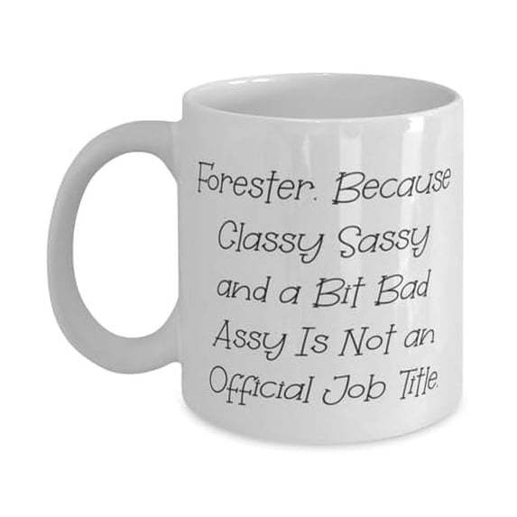 Fun Forester 15oz Mug, Forester. Because Classy Sassy and a, Best Gifts for Coworkers from Colleagues, Birthday Gifts