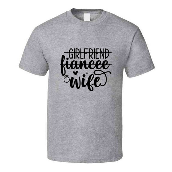 Fun Girlfriend Fiancee Wife Tee Marriage Tshirt Engagement Wedding Love T Shirt