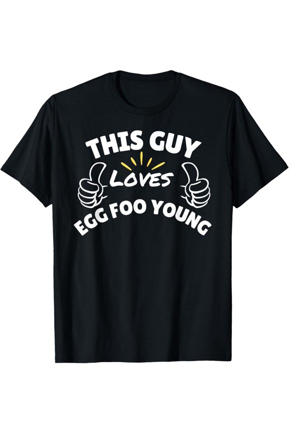 Fun Graphic-This Guy Loves Egg Foo T-Shirt All Size S-5XL