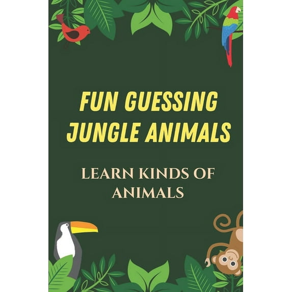 Fun Guessing Jungle Animals: Learn Kinds Of Animals: Fun Guessing Games For Kid Development (Paperback)