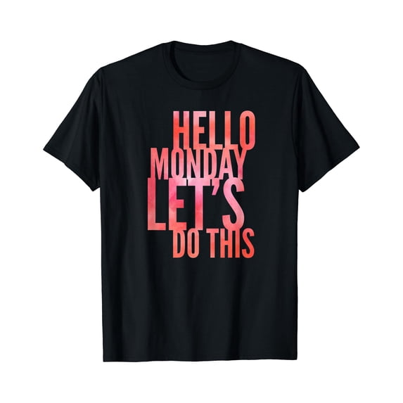 How Positive Pay Works Fun Hello Monday Let Do This Positive Happy Work Student T-Shirt ...