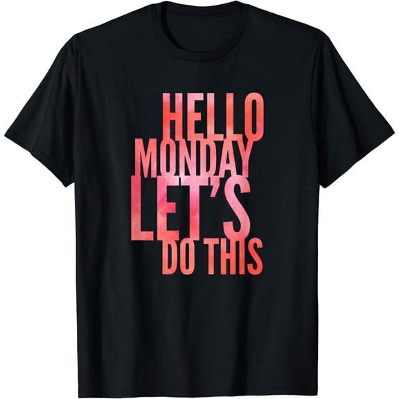 Fun Hello Monday Lets Do This Positive Happy Work & Student T-Shirt