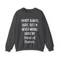 thumbnail image 1 of Fun I'm not always right but I'm never wrong about  Gildan 18000 Sweatshirt, 1 of 4