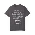 thumbnail image 1 of Fun I'm not always right but I'm never wrong about my Humor Novelty Sarcasm Husband Mom Father Wife Women Men  Unisex Garment-Dyed T-shirt, 1 of 4