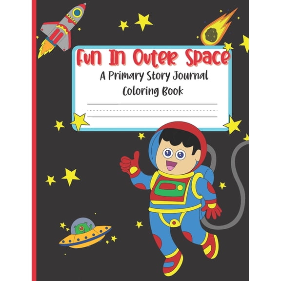 Fun In Outer Space A Primary Story Journal Coloring Book: Handwriting Composition Notebook and Coloring Pages, (Paperback)