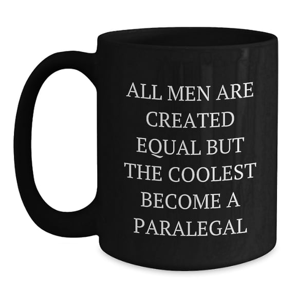 Fun Inspirational Paralegal Gifts from Friends and Family - 'All Men Are Created Equal But The Coolest Become A Paralegal' Black Coffee Mug for Paralegal Birthday