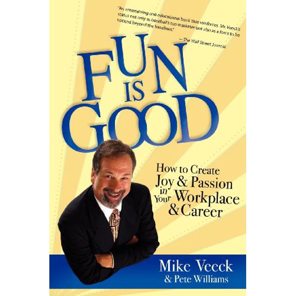 Pre-Owned Fun Is Good: How to Create Joy and Passion in Your Workplace and Career (Paperback) 1599323346 9781599323343