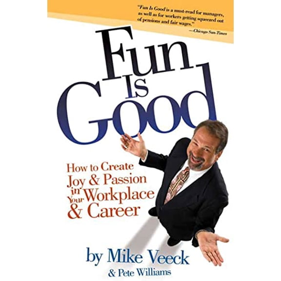 Pre-Owned Fun Is Good: How to Create Joy and Passion in Your Workplace and Career