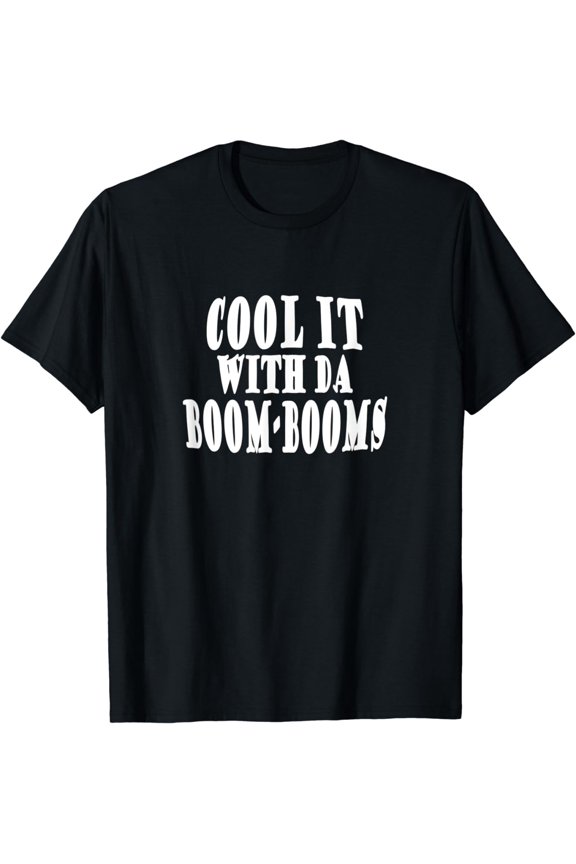 Fun Loud Noise Fireworks Cool It With Da Booms T-Shirt