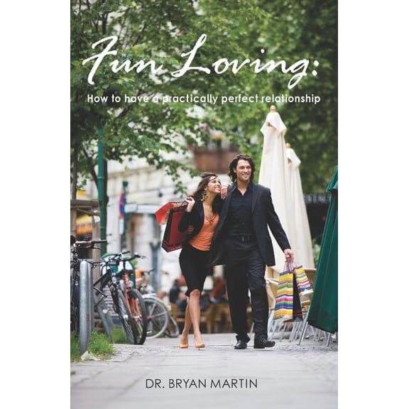 Fun Loving: How to have a practically perfect relationship (Paperback) by Bryan Martin