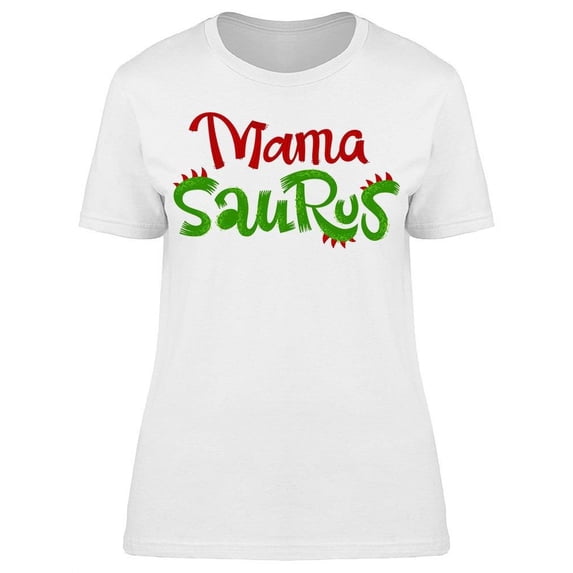 Fun Mama Saurus Quote T-Shirt Women -Image by Shutterstock, Female Medium