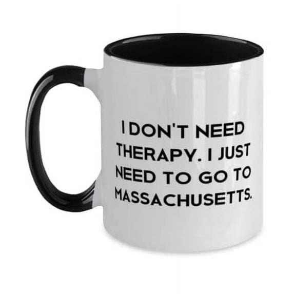 Fun Massachusetts Gifts, I Don't Need Therapy. I Just Need to Go to Massachusetts, Massachusetts Two Tone 11oz Mug From