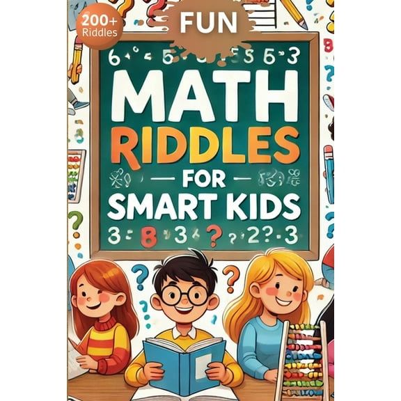 Fun Math Riddles For Smart Kids: Challenging Riddles and Brain Teasers That Kids and Family Will Enjoy, (Paperback)