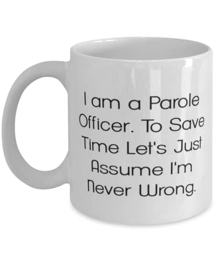 Fun Parole officer Gifts, I am a Parole Officer. To Save Time Let