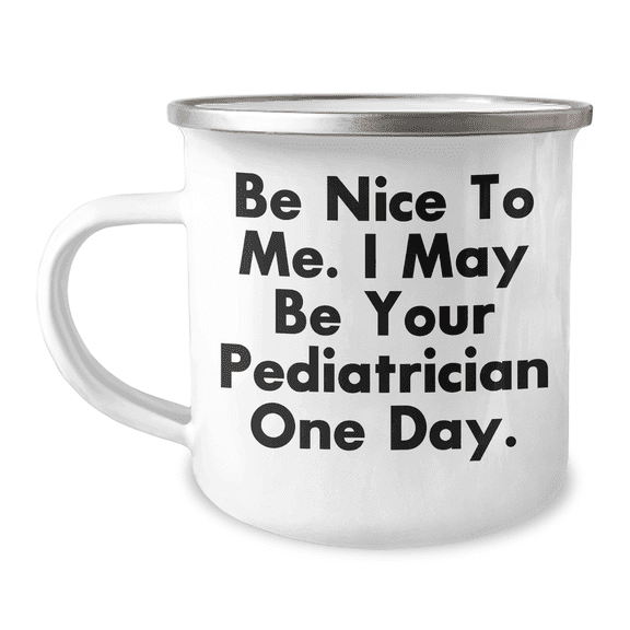 Fun Pediatrician Gifts from Mom for Mother's Day, Be Nice To Me, Camping Mug, 12 oz