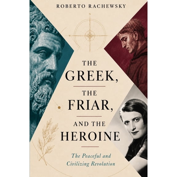 The Greek, the Friar, and the Heroine: The Peaceful and Civilizing Revolution, (Paperback)