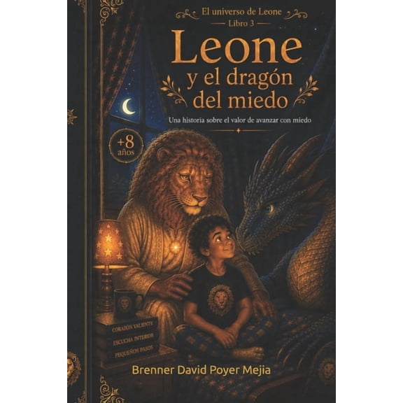 El Universo de Leone Leone y el dragon del miedo: Una historia sobre el valor de avanzar con miedo, Book 3, (Paperback)