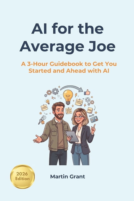 AI for Everyone AI for the Average Joe: A 3-Hour Guidebook to Get You Started and Ahead with AI, (Paperback)