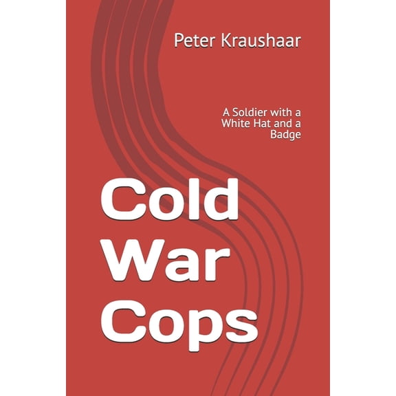 Cold War Cops: A Soldier with a White Hat and a Badge, (Paperback)