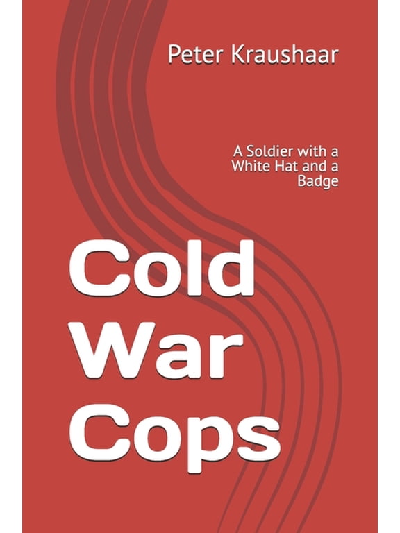 Cold War Cops: A Soldier with a White Hat and a Badge, (Paperback)