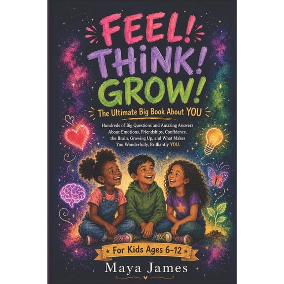 Feel! Think! Grow!: The Ultimate Big Book About YOU: Hundreds of Big Questions and Amazing Answers About Emotions, Frien, (Paperback)