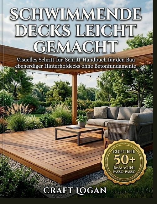 Schwimmende Decks leicht gemacht: Visuelles Schritt-fÃ¼r-Schritt-Handbuch fÃ¼r den Bau ebenerdiger Hinterhofdecks ohne Bet, (Paperback)